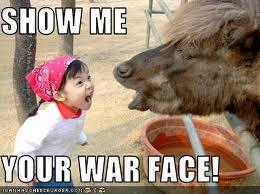 show me your war face